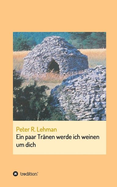 Peter R Lehman - paar Tränen werde ich weinen um dich, Inbunden