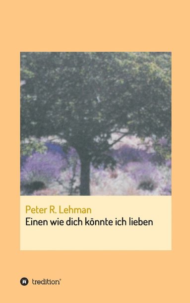 Peter R Lehman - Einen wie dich könnte ich lieben, Inbunden