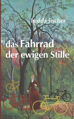 Hedda Fischer - Das Fahrrad der ewigen Stille, Häftad