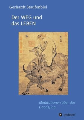 bokomslag Der WEG und das LEBEN: Meditationen zum Daodejing des Laotse