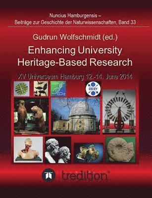 Gudrun Wolfschmidt - Enhancing University Heritage-Based Research. Proceedings of the XV Universeum Network Meeting, Hamburg, 12-14 June 2014., Häftad