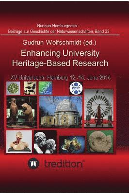 Gudrun Wolfschmidt - Enhancing University Heritage-Based Research. Proceedings of the XV Universeum Network Meeting, Hamburg, 12-14 June 2014., Inbunden