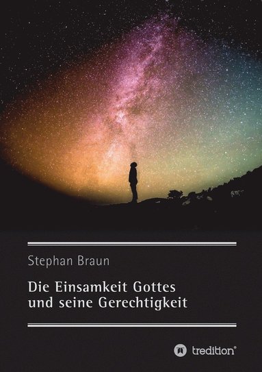 Stephan Braun - Einsamkeit Gottes und seine Gerechtigkeit, Häftad