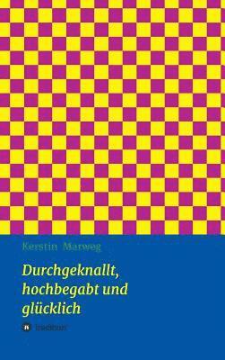 Durchgeknallt, hochbegabt und glucklich 1