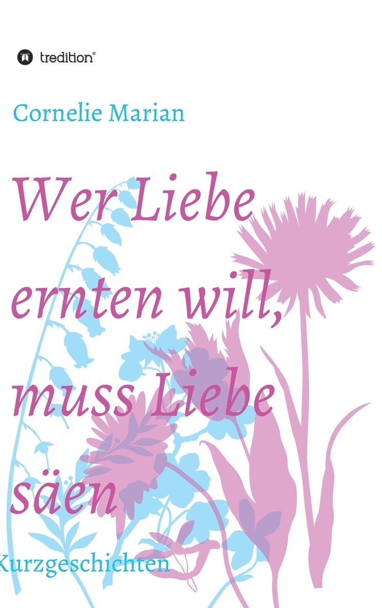 Wer Liebe ernten will, muss Liebe saen 1