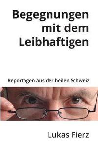 bokomslag Begegnungen mit dem Leibhaftigen - Reportagen aus der heilen Schweiz