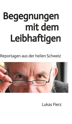 bokomslag Begegnungen mit dem Leibhaftigen - Reportagen aus der heilen Schweiz