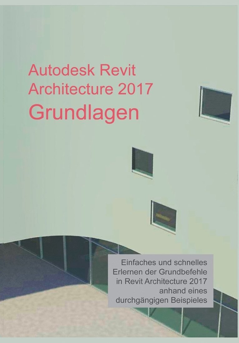 Autodesk Revit Architecture 2017 Grundlagen