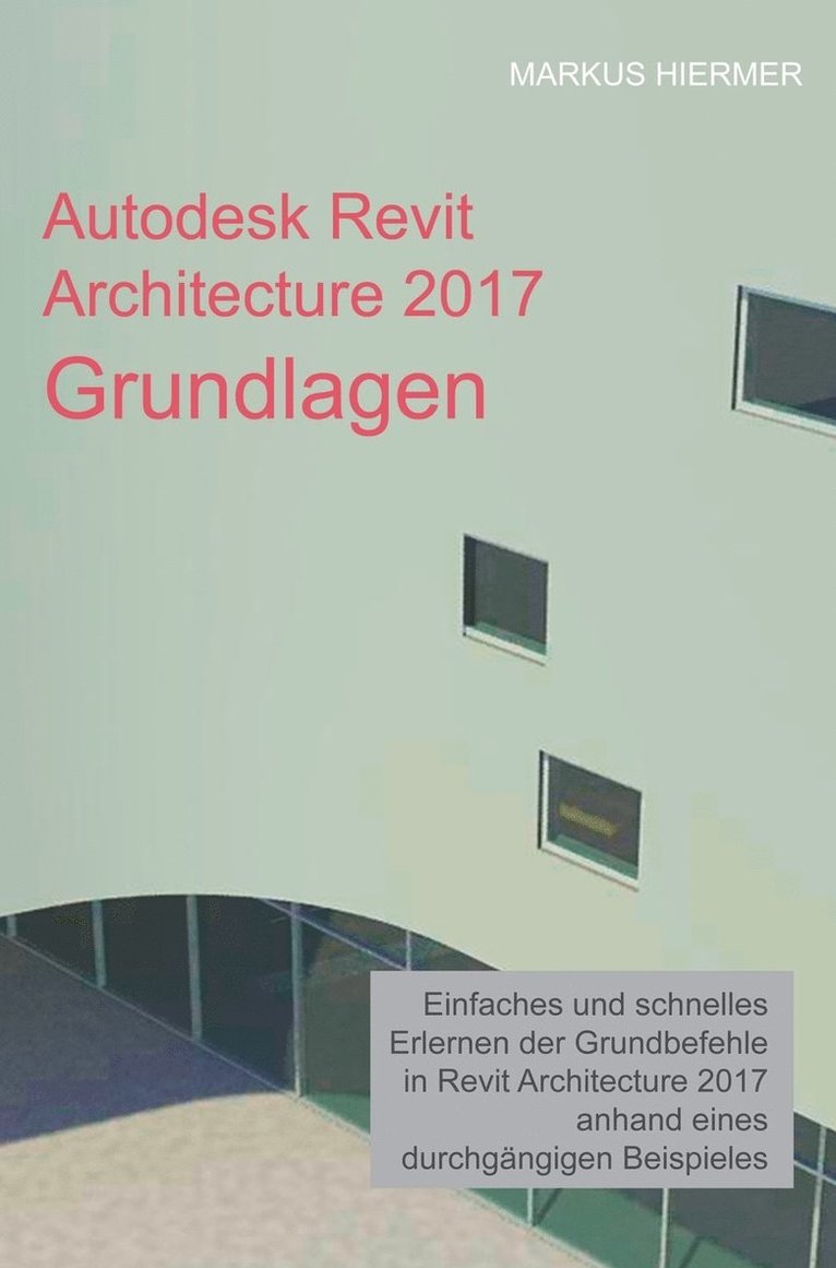 Autodesk Revit Architecture 2017 Grundlagen 1