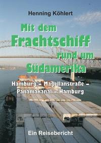 bokomslag Mit dem Frachtschiff rund um Südamerika: Hamburg - Magellanstraße - Panamakanal - Hamburg