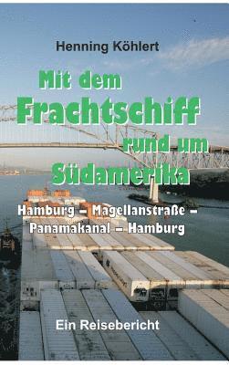 Mit dem Frachtschiff rund um Südamerika: Hamburg - Magellanstraße - Panamakanal - Hamburg: Ein Reisebericht 1