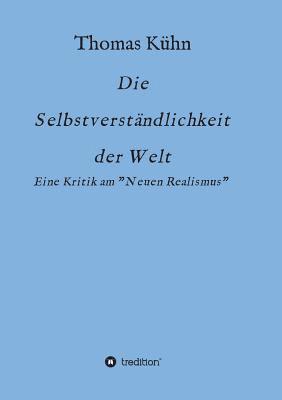 bokomslag Die Selbstverständlichkeit der Welt: Kritik am Neorealismus