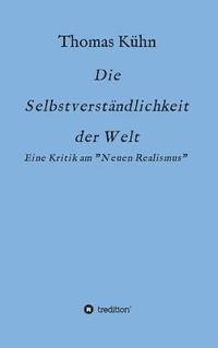 bokomslag Die Selbstverständlichkeit der Welt: Kritik am Neorealismus