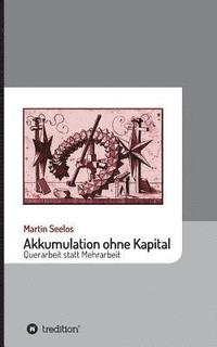 bokomslag Akkumulation ohne Kapital: Querarbeit statt Mehrarbeit