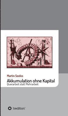 bokomslag Akkumulation ohne Kapital: Querarbeit statt Mehrarbeit