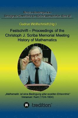 Gudrun Wolfschmidt - Festschrift - Proceedings of the Scriba Memorial Meeting - History of Mathematics: Wissenschaftliches Kolloquium und Tagung der Fachgruppen Geschichte, Inbunden