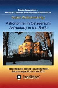 bokomslag Astronomie im Ostseeraum - Astronomy in the Baltic.: Proceedings der Tagung des Arbeitskreises Astronomiegeschichte in der Astronomischen Gesellschaft