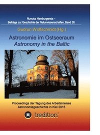 bokomslag Astronomie im Ostseeraum - Astronomy in the Baltic.: Proceedings der Tagung des Arbeitskreises Astronomiegeschichte in der Astronomischen Gesellschaft