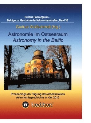 bokomslag Astronomie im Ostseeraum - Astronomy in the Baltic.:Proceedings der Tagung des Arbeitskreises Astronomiegeschichte in der Astronomischen Gesellschaft