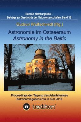 Gudrun Wolfschmidt - Astronomie im Ostseeraum - Astronomy in the Baltic.: Proceedings der Tagung des Arbeitskreises Astronomiegeschichte in der Astronomischen Gesellschaft, Inbunden