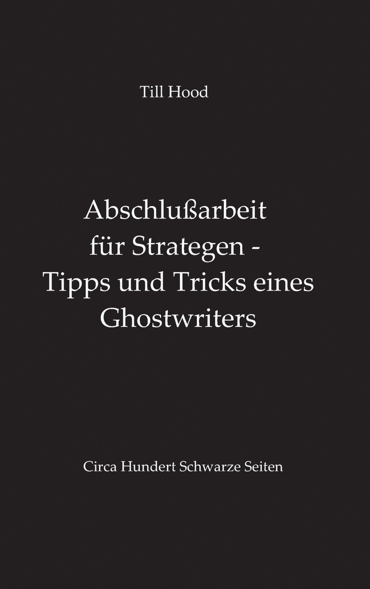 Till Hood - Abschlußarbeit für Strategen - Tipps und Tricks eines Ghostwriters, Inbunden