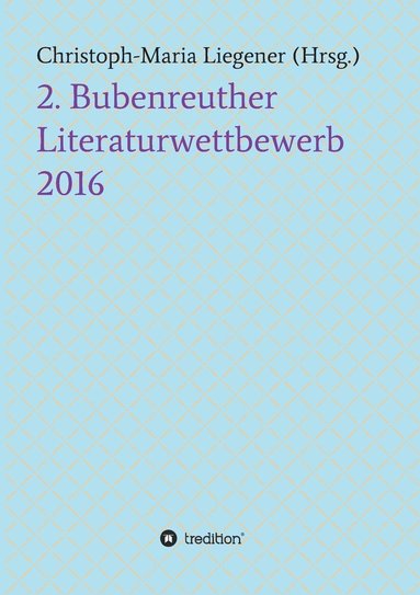 Christoph-Maria Liegener, Peter Paul Wiplinger, Dr Christoph-Maria Liegener - 2. Bubenreuther Literaturwettbewerb 2016, Häftad