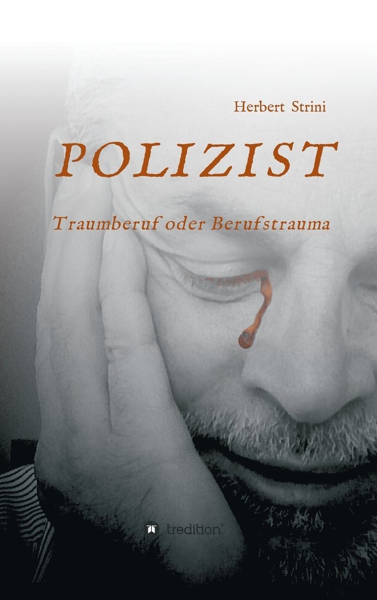 Herbert Strini - POLIZIST Traumberuf oder Berufstrauma, Inbunden