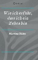 Martina Hahn - Wie ich erfuhr, dass ich ein Zebra bin, Häftad