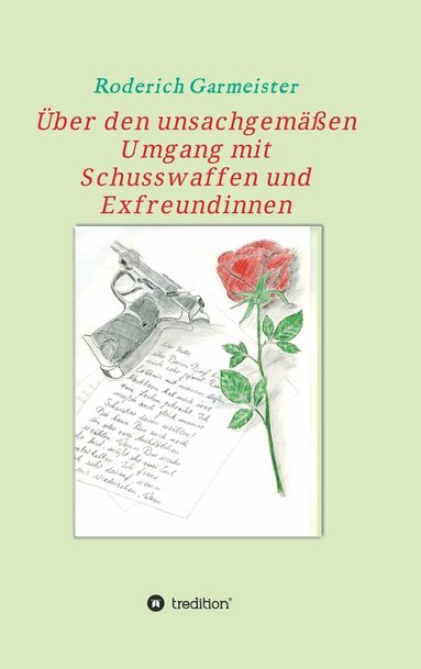 bokomslag UEber den unsachgemassen Umgang mit Schusswaffen und Exfreundinnen