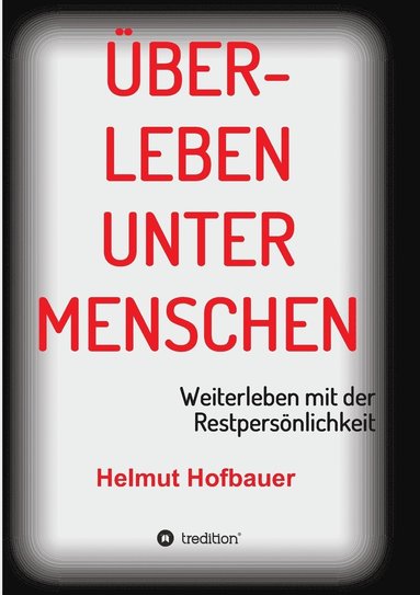 Helmut Hofbauer - Überleben unter Menschen, Häftad