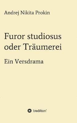 Andrej Nikita Prokin - Furor studiosus oder Träumerei, Häftad