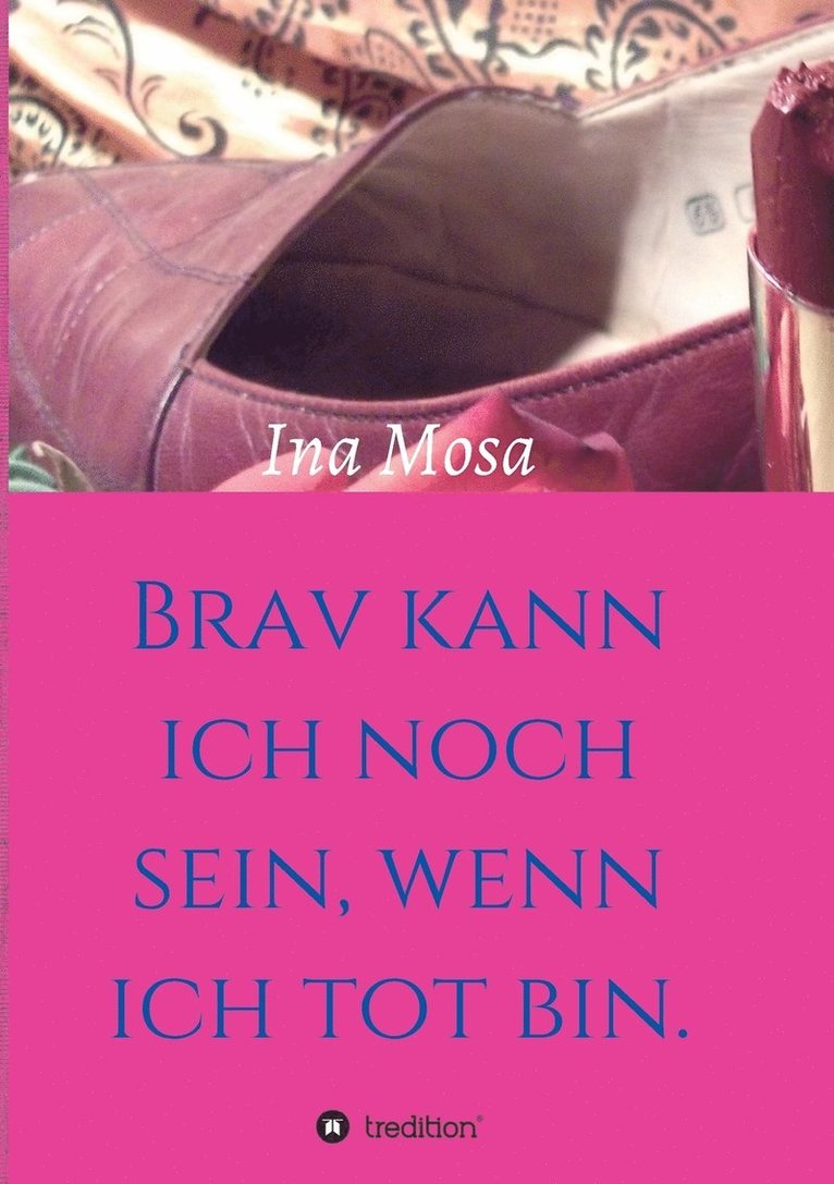 Ina Mosa - Brav kann ich noch sein, wenn ich tot bin, Häftad