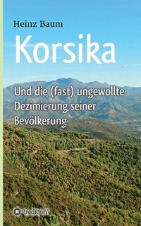 bokomslag Korsika und die (fast) ungewollte Dezimierung seiner Bevoelkerung