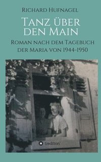 bokomslag Tanz über den Main: Roman nach dem Tagebuch der Maria 1944-1950