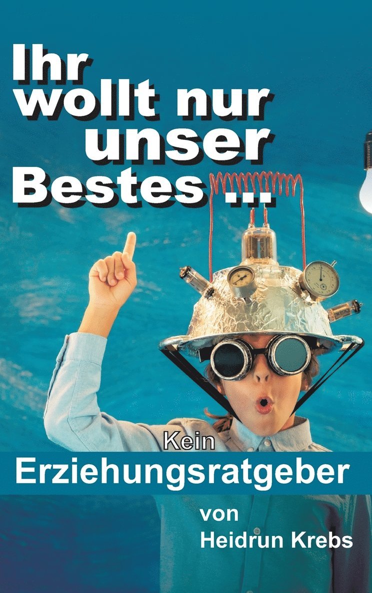 Ihr wollt nur unser Bestes ... 1