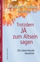 Elisabeth Lukas, Elisabeth Gur - Trotzdem Ja zum Altsein sagen, Inbunden