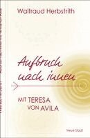 Waltraud Herbstrith - Aufbruch nach innen. Mit Teresa von Avila, Inbunden