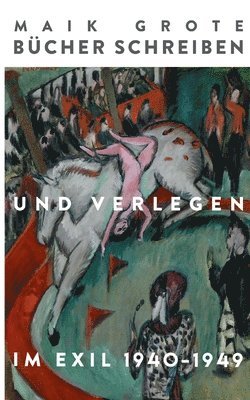 Maik Grote - Bücher schreiben und verlegen im Exil 1940-1949, Häftad