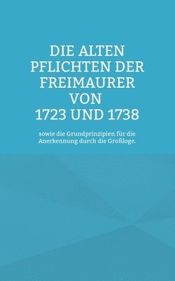 Die Alten Pflichten der Freimaurer von 1723 und 1738 1