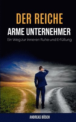 bokomslag Der reiche, arme Unternehmer!:Ein Weg zur inneren Ruhe und Erfüllung