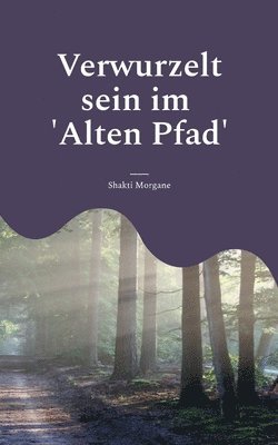 Verwurzelt sein im 'Alten Pfad' 1