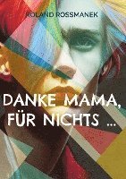 Danke Mama, für nichts ... 1