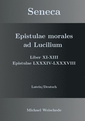 bokomslag Seneca - Epistulae morales ad Lucilium - Liber XI-XIII Epistulae LXXXIV - LXXXVIII