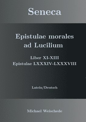 Seneca - Epistulae morales ad Lucilium - Liber XI-XIII Epistulae LXXXIV - LXXXVIII 1