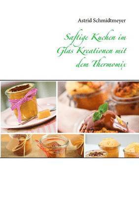 bokomslag Saftige Kuchen im Glas Kreationen mit dem Thermomix