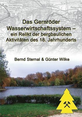 Bernd Sternal, Günter Wilke - Gernröder Wasserwirtschaftssystem - ein Relikt der bergbaulichen Aktivitäten des 18. Jahrhunderts, Häftad