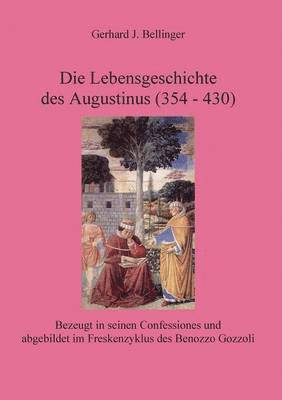 Gerhard J Bellinger, Gerhard J. Bellinger - Lebensgeschichte des Augustinus (354 - 430), Häftad