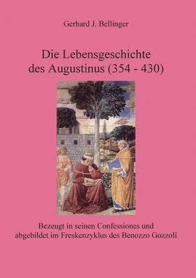 Die Lebensgeschichte des Augustinus (354 - 430) 1