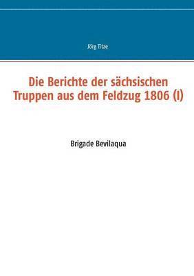 Die Berichte der schsischen Truppen aus dem Feldzug 1806 (I) 1