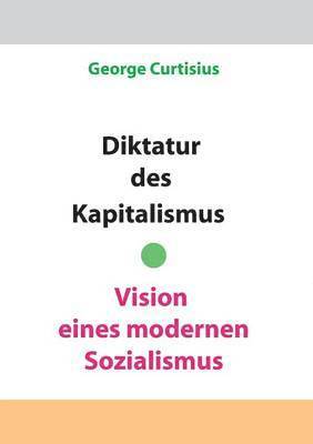 bokomslag Diktatur des Kapitalismus - Vision eines modernen Sozialismus